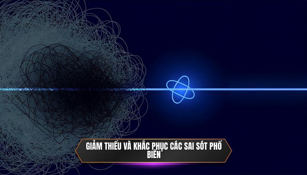 Giảm thiểu và khắc phục các sai sót phổ biến